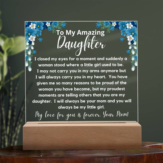 To My Amazing Daughter - Always Be My Little Girl  Acrylic Plaque