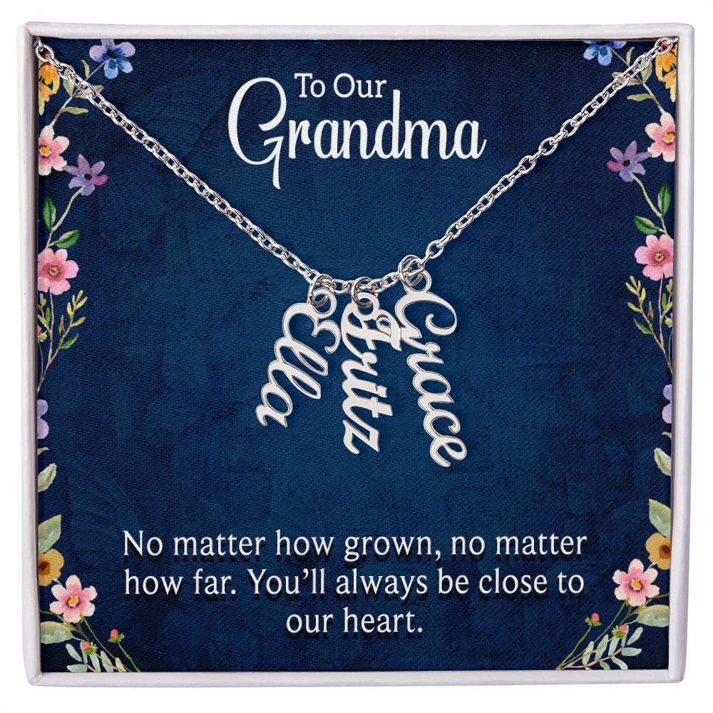 To our Grandma - You are always close to our  heart