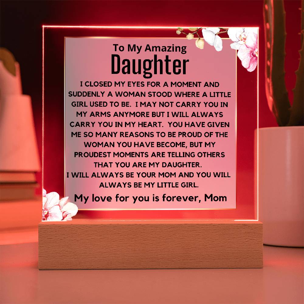 To My Amazing Daughter - You Will Always Be My Little Girl Acrylic Plaque