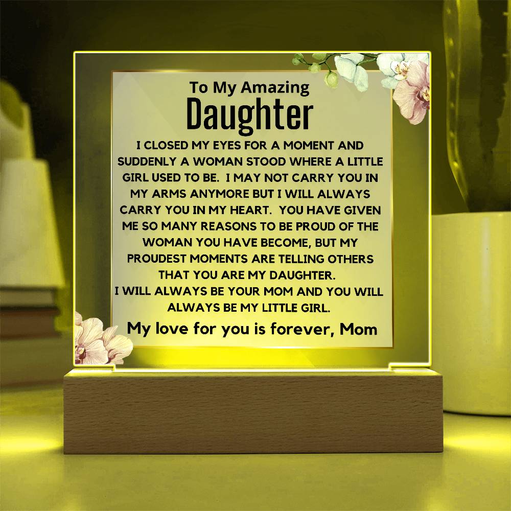 To My Amazing Daughter - You Will Always Be My Little Girl Acrylic Plaque