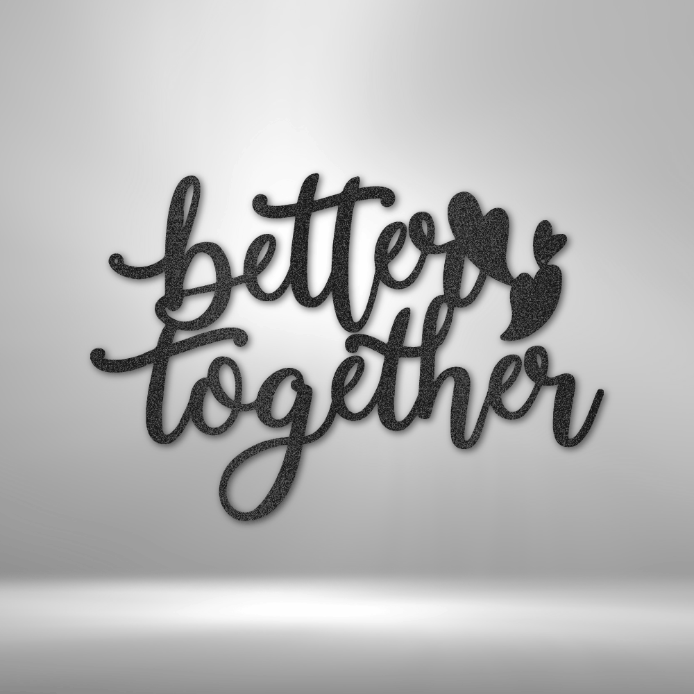 Better Together Metal Sign Wall Decoration Metal Art Wall Hangings Quote Wall Art Metal Sign Wall Sign Housewarming Gift