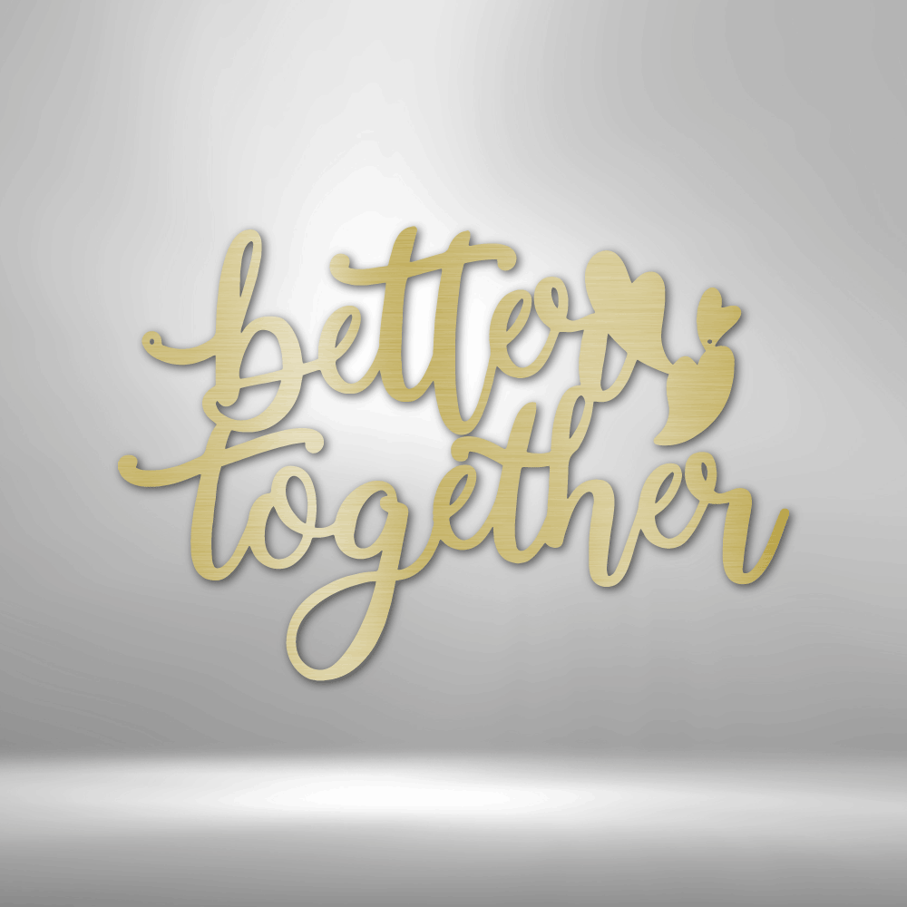 Better Together Metal Sign Wall Decoration Metal Art Wall Hangings Quote Wall Art Metal Sign Wall Sign Housewarming Gift