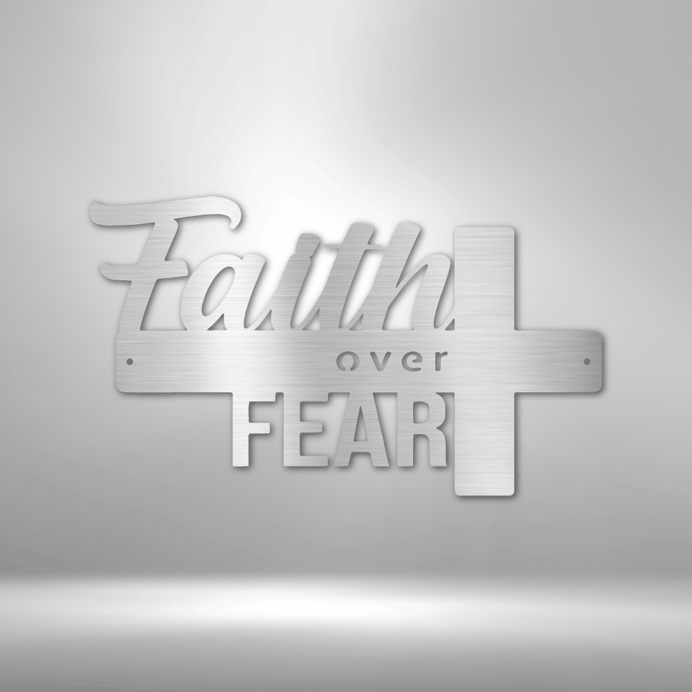 Faith Over Fear- Metal Sign